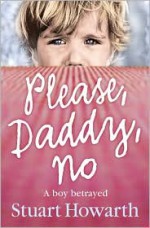 Please, Daddy, No - Stuart Howarth