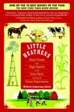 Little Heathens: Hard Times and High Spirits on an Iowa Farm During the Great Depression - Mildred Armstrong Kalish