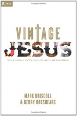 Vintage Jesus: Timeless Answers to Timely Questions (Relit Theology) - Mark Driscoll, Gerry Breshears