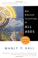 The Secret Teachings of All Ages (Reader's Edition) - Manly P. Hall, J. Augustus Knapp