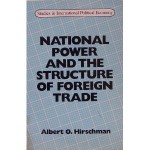 National Power and the Structure of Foreign Trade - Albert O. Hirschman