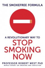 The SmokeFree Formula: A Revolutionary Way to Stop Smoking Now - Robert West, Chris Smyth