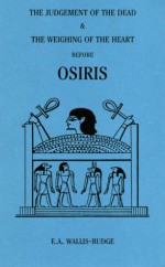 The Judgement Of The Dead And The Weighing Of The Heart Before Osiris - E.A. Wallis Budge