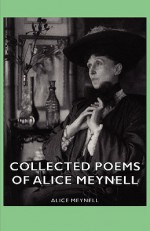 Collected Poems Of Alice Meynell - Alice Meynell