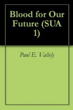 Blood for Our Future (SUA 1) - Paul E. Vallely, Kevin Collins