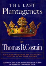 The Last Plantagenet: The Pageant of England, Vol. 4 - Thomas B. Costain