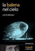 La balena nel cielo - Luca Masali