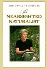 The Nearsighted Naturalist - Ann Zwinger