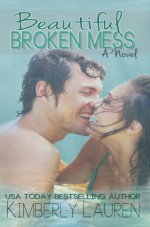 Beautiful Broken Mess - Kimberly Lauren