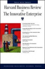 Harvard Business Review on the Innovative Enterprise - Harvard Business School Press, Peter F. Drucker, John Seely Brown