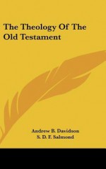 The Theology of the Old Testament - Andrew B. Davidson, S.D.F. Salmond