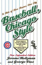 Baseball Chicago Style: A Tale of Two Teams, One City - Jerome Holtzman, George Vass