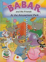 Babar and His Friends at the Amusement Park - Jean de Brunhoff, Laurent de Brunhoff