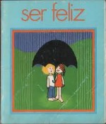 Ser Feliz (Colecção Papoila, #2) - Leif Kristiansson, Dick Stanberg, Sophia de Mello Breyner Andresen