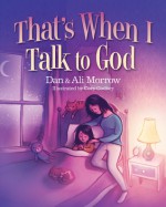 That's When I Talk to God - Daniel Morrow, Alison Morrow Strobel, Cory Godbey, Alison Strobel Morrow