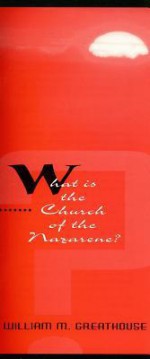 What Is the Church of the Nazarene? - William M. Greathouse