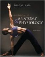 Fundamentals of Anatomy & Physiology with MasteringA&P &#8482; (8th Edition) - Frederic H. Martini, Judi Nath