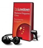 The Lowdown Business Etiquette: China - Trevor White, Lorelei King, Florian Loloum