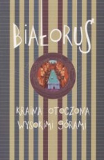 Białoruś. Kraina otoczona wysokimi górami - Małgorzata Buchalik, Katarzyna Kotyńska