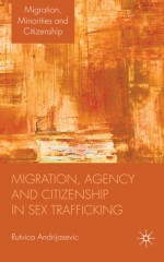 Migration, Agency and Citizenship in Sex Trafficking - Rutvica Andrijasevic