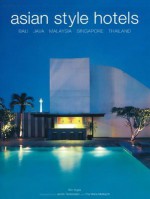 Asian Style Hotels: Bali, Java, Malaysia, Singapore, Thailand - Kim Inglis, Jacob Termansen, Pia Marie Molbech