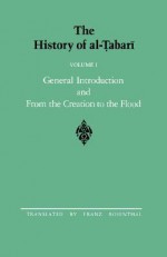 The History of al-Tabari, Volume 1: General Introduction and from the Creation to the Flood - al-Tabari, Franz Rosenthal