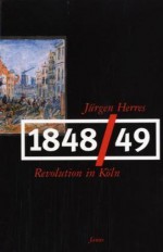 1848/49: Revolution in Köln - Jürgen Herres