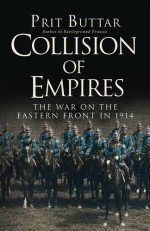 Collision of Empires: The War on the Eastern Front in 1914 (General Military) - Prit Buttar