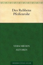 Des Rebbens Pfeifenrohr. Jiddische Erzählungen (German Edition) - verschiedene Autoren