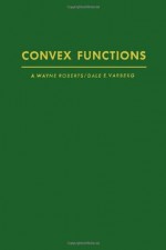 Convex Functions (Pure & Applied Mathematics) - Arthur Wayne Roberts, Dale E. Varberg