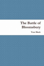 The Battle of Bloomsbury - Tom Black