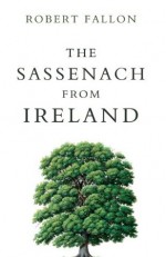 The Sassenach from Ireland - Robert Fallon