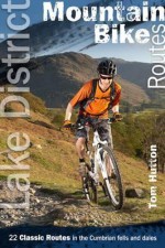 Lake District Mountain Bike Routes: 22 Classic Routes in the Cumbrian Fells and Dales - Tom Hutton