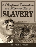 A Scriptural, Ecclesiastical, and Historical View of Slavery - John Henry Hopkins