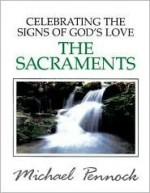 Celebrating the Signs of God's Love: The Sacraments - Michael Pennock