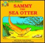 Sammy The Sea Otter (World Of Animals Series) - John Storms