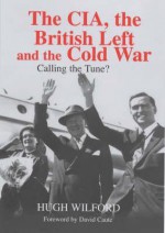 CIA, the British Left and the - Hugh Wilford