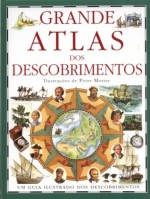 Grande Atlas dos Descobrimentos - Neil Grant, Peter Morter, Paula Reis