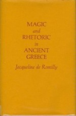 Magic and Rhetoric in Ancient Greece - Jacqueline de Romilly