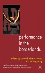 Performance in the Borderlands - Ramn H. Rivera-Servera, Harvey Young