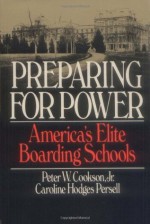 Preparing For Power: America's Elite Boarding Schools - Cookson Jr, Peter W., Caroline Hodges Persell