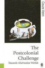 The Postcolonial Challenge: Towards Alternative Worlds - Couze Venn