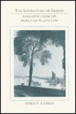 The Literature of Images: Narrative Landscape from Julie to Jane Eyre - Doris Y. Kadish