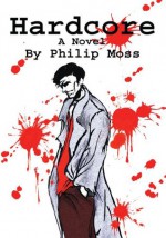 Hardcore: A Novel - Philip Moss