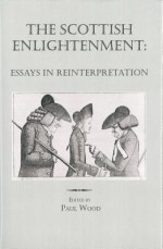 The Scottish Enlightenment: Essays in Reinterpretation - Paul Wood