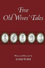 Five Old Wives' Tales - Lord Toph, Lord Toph