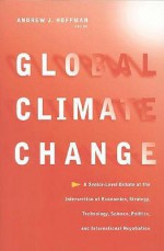 Global Climate Change: A Senior-Level Debate at the Intersection of Economics, Strategy, Technology, Science, Politics, and International Negotiation - Andrew J. Hoffman