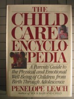 The Child Care Encyclopedia: A Parents' Guide to the Physical and Emotional Well-Being of Children from Birth Through Adolescence - Penelope Leach