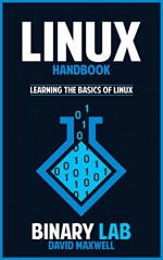 Linux: Operating Systems: Linux Bootcamp - The Ultimate Beginners Guide (Linux For Beginners, Linux Command Line) (System Programming, Computer Systems) - David Maxwell, Binary Lab