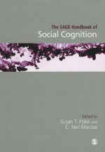 The Sage Handbook of Social Cognition - Susan T. Fiske, C. Neil Macrae